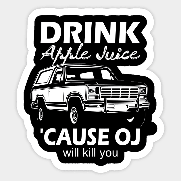 Drink apple juice cause oj will kill you... Sticker by DODG99